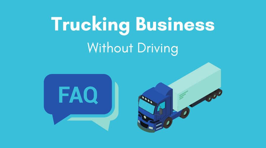 how to start a trucking business without driving - frequently asked questions