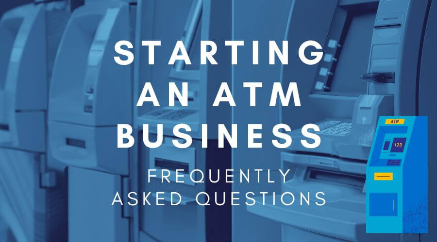 how to start an atm business with no money - frequently asked questions